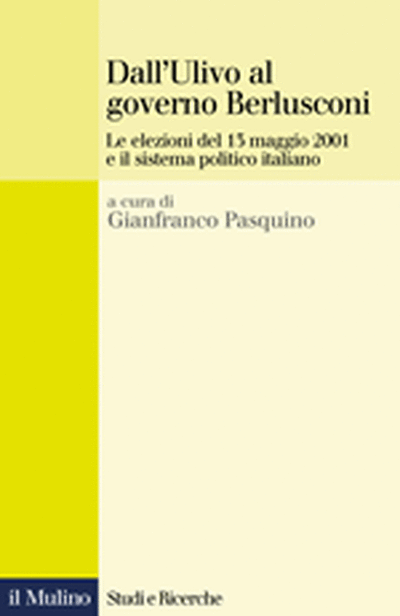 Cover Dall'Ulivo al governo Berlusconi. Le elezioni del maggio 2001 e il sistema politico italiano
