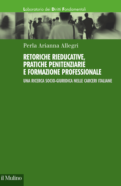Cover Retoriche rieducative, pratiche penitenziarie e formazione professionale